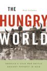 The Hungry World : America’s Cold War Battle against Poverty in Asia - Book