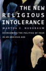 The New Religious Intolerance : Overcoming the Politics of Fear in an Anxious Age - Book