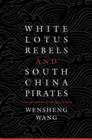 White Lotus Rebels and South China Pirates - eBook