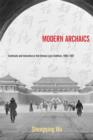 Modern Archaics : Continuity and Innovation in the Chinese Lyric Tradition, 1900-1937 - Book