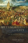 Metamorphoses of the City : On the Western Dynamic - Manent Pierre Manent