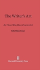 The Writer's Art : By Those Who Have Practiced It - Book