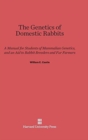 The Genetics of Domestic Rabbits : A Manual for Students of Mammalian Genetics, and an Aid to Rabbit Breeders and Fur Farmers - Book
