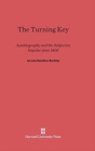 The Turning Key : Autobiography and the Subjective Impulse Since 1800 - Book