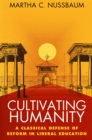 Cultivating Humanity : A Classical Defense of Reform in Liberal Education - eBook