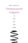Entrepreneurial Litigation : Its Rise, Fall, and Future - Book