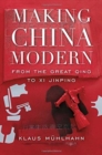 Making China Modern : From the Great Qing to Xi Jinping - Book