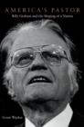 America's Pastor : Billy Graham and the Shaping of a Nation - Wacker Grant Wacker