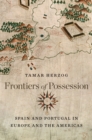 Frontiers of Possession : Spain and Portugal in Europe and the Americas - eBook