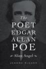 The Poet Edgar Allan Poe : Alien Angel - McGann Jerome McGann