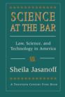 Science at the Bar : Law, Science, and Technology in America - Book
