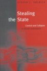 Stealing the State : Control and Collapse in Soviet Institutions - Book