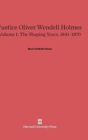 Justice Oliver Wendell Holmes, Volume 1: The Shaping Years, 1841-1870 - Book