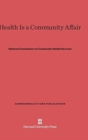 Health Is a Community Affair : Report of the National Commission on Community Health Services - Book