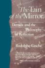 The Tain of the Mirror : Derrida and the Philosophy of Reflection - Book