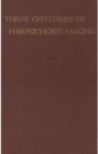 Three Centuries of Harpsichord Making - Book