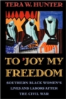 To ’Joy My Freedom : Southern Black Women’s Lives and Labors after the Civil War - Book