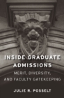 Inside Graduate Admissions : Merit, Diversity, and Faculty Gatekeeping - eBook