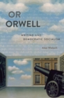 Or Orwell : Writing and Democratic Socialism - eBook