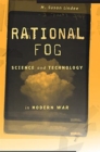 Rational Fog : Science and Technology in Modern War - Book
