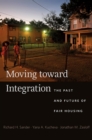 Moving toward Integration : The Past and Future of Fair Housing - eBook