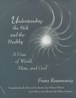 Understanding the Sick and the Healthy : A View of World, Man, and God, With a New Introduction by Hilary Putnam - Book
