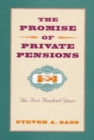 The Promise of Private Pensions : The First Hundred Years - Book