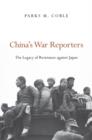 China’s War Reporters : The Legacy of Resistance against Japan - Book