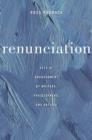 Renunciation : Acts of Abandonment by Writers, Philosophers, and Artists - Book