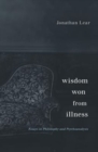 Wisdom Won from Illness : Essays in Philosophy and Psychoanalysis - Book