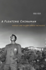 A Floating Chinaman : Fantasy and Failure across the Pacific - Book