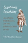 Legislating Instability : Adam Smith, Free Banking, and the Financial Crisis of 1772 - eBook