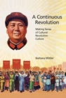 A Continuous Revolution : Making Sense of Cultural Revolution Culture - Book
