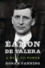 Eamon de Valera : A Will to Power - Fanning Ronan Fanning