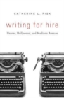 Writing for Hire : Unions, Hollywood, and Madison Avenue - Book