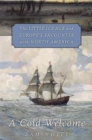 A Cold Welcome : The Little Ice Age and Europe's Encounter with North America - Book