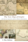 The New Map of Empire : How Britain Imagined America before Independence - Book
