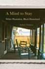 A Mind to Stay : White Plantation, Black Homeland - Book