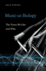Music as Biology : The Tones We Like and Why - Purves Dale Purves