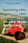 Becoming Who I Am : Young Men on Being Gay - eBook