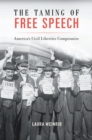 The Taming of Free Speech : America's Civil Liberties Compromise - eBook