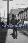 The Chinese Must Go : Violence, Exclusion, and the Making of the Alien in America - Book