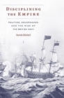 Disciplining the Empire : Politics, Governance, and the Rise of the British Navy - Book