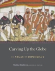Carving Up the Globe : An Atlas of Diplomacy - Book