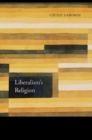 Liberalism’s Religion - Book