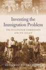 Inventing the Immigration Problem : The Dillingham Commission and its Legacy - Book