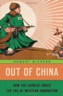 Out of China : How the Chinese Ended the Era of Western Domination - Book