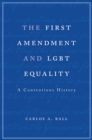 The First Amendment and LGBT Equality : A Contentious History - eBook