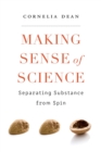 Making Sense of Science : Separating Substance from Spin - Dean Cornelia Dean