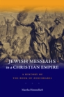 Jewish Messiahs in a Christian Empire : A History of the Book of Zerubbabel - eBook